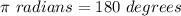 \pi \ radians=180\ degrees