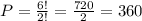 P = \frac{6!}{2!} = \frac{720}{2} = 360