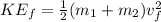KE_f = \frac{1}{2}(m_1+m_2)v_f^2