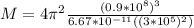 M = 4\pi^2\frac{(0.9*10^8)^3}{6.67*10^{-11}((3*10^5)^2 )}