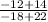 \frac{-12+14}{-18+22}