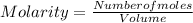 Molarity =\frac{Numberofmoles}{Volume}