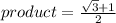 product = \frac{\sqrt{3}+1}{2}