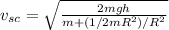 v_{sc}=\sqrt{\frac{2mgh}{m+(1/2mR^2)/R^2}}