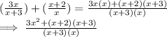 (\frac{3x}{x+ 3})   + (\frac{x+2}{x})  = \frac{3x(x)  + (x+2)(x+3)}{(x+3)(x)} \\\implies\frac{3x^{2}  +   (x+2)(x+3)}{(x+3)(x)}