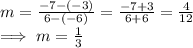 m = \frac{-7-(-3)}{6-(-6)}   = \frac{-7 + 3}{6 + 6}   = \frac{4}{12} \\\implies m = \frac{1}{3}