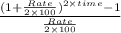 \frac{(1+\frac{Rate}{2\times 100})^{2\times time}- 1}{\frac{Rate}{2\times100 }}