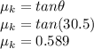 \mu_k = tan\theta \\\mu_k = tan (30.5) \\\mu_k = 0.589