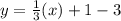 y=\frac{1}{3}(x)+1-3