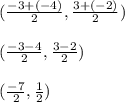 (\frac{-3+(-4)}{2},\frac{3+(-2)}{2})\\\\(\frac{-3-4}{2},\frac{3-2}{2})\\\\(\frac{-7}{2},\frac{1}{2} )
