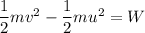 \dfrac{1}{2}mv^2-\dfrac{1}{2}mu^2=W
