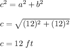 c^2 = a^2 + b^2\\\\c = \sqrt{(12)^2 + (12)^2} \\\\c = 12 \ ft