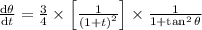\frac{\mathrm{d} \theta }{\mathrm{d} t}=\frac{3}{4}\times \left [ \frac{1}{\left ( 1+t\right )^2}\right ]\times \frac{1}{1+\tan^2\theta }