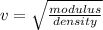 v= \sqrt{\frac{modulus}{density}}