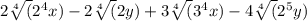 2\sqrt[4](2^4x) - 2\sqrt[4](2y) + 3\sqrt[4](3^4x) - 4\sqrt[4](2^5y)