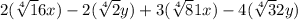 2(\sqrt[4]16x) - 2(\sqrt[4]2y) + 3(\sqrt[4]81x) - 4(\sqrt[4]32y)