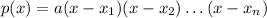 p(x)=a(x-x_1)(x-x_2)\ldots(x-x_n)