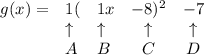 \bf \begin{array}{lllccll}&#10;g(x)=&1(&1x&-8)^2&-7\\&#10;&\uparrow &\uparrow &\uparrow &\uparrow \\&#10;&A&B&C&D&#10;\end{array}