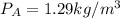 P_A=1.29 kg/m^3