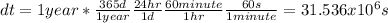 dt=1 year*\frac{365d}{1year} \frac{24hr}{1d} \frac{60minute}{1hr} \frac{60s}{1minute}=31.536x10^{6}s
