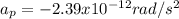 a_p=-2.39x10^{-12} rad/s^2