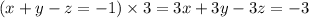 (x+y-z=-1)\times 3=3x+3y-3z=-3