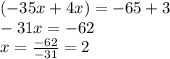 (-35x+4x)=-65+3\\-31x=-62\\x=\frac{-62}{-31}=2