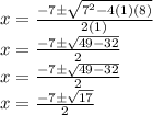 x = \frac {-7 \pm \sqrt {7 ^ 2-4 (1) (8)}} {2 (1)}\\x = \frac {-7 \pm \sqrt {49-32}} {2}\\x = \frac {-7 \pm \sqrt {49-32}} {2}\\x = \frac {-7 \pm \sqrt {17}} {2}