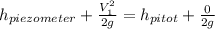 h_{piezometer}+\frac{V_1^2}{2g}=h_{pitot}+\frac{0}{2g}