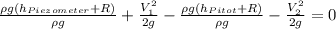 \frac{\rho g(h_{Piezometer}+R)}{\rho g}+\frac{V_1^2}{2g}-\frac{\rho g(h_{Pitot}+R)}{\rho g}-\frac{V_2^2}{2g}=0