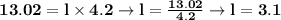 \bold{13.02=l\times 4.2 \rightarrow l=\frac{13.02}{4.2} \rightarrow l=3.1}