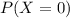 P(X=0)