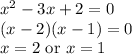 x^2-3x+2=0\\(x-2)(x-1)=0\\x=2\textrm{ or }x=1