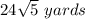 24\sqrt{5}\ yards