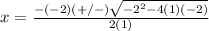 x=\frac{-(-2)(+/-)\sqrt{-2^{2}-4(1)(-2)}} {2(1)}