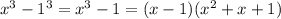 x^3-1^3=x^3-1=(x-1)(x^2+x+1)