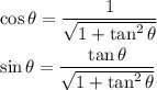 \cos{\theta}=\dfrac{1}{\sqrt{1+\tan^2{\theta}}}\\\\\sin{\theta}=\dfrac{\tan{\theta}}{\sqrt{1+\tan^2{\theta}}}