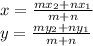 x=\frac{mx_2+nx_1}{m+n}\\y=\frac{my_2+ny_1}{m+n}