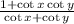 \frac{1 +\cot x\cot y}{\cot x + \cot y}