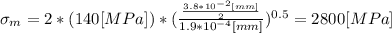 \sigma_{m} = 2*(140 [MPa])*(\frac{\frac{3.8*10^{-2} [mm]}{2}}{1.9*10^{-4} [mm]})^{0.5}=2800 [MPa]