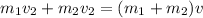 m_1v_2+m_2v_2 = (m_1+m_2)v