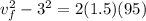 v_f^2 - 3^2 = 2(1.5)(95)