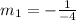 m_1=-\frac{1}{-4}