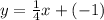 y=\frac{1}{4}x+(-1)