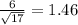 \frac{6}{ \sqrt{17} } =1.46