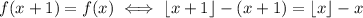 f(x+1)=f(x) \iff \lfloor x+1\rfloor-(x+1)=\lfloor x\rfloor-x