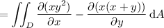 =\displaystyle\iint_D\frac{\partial(xy^2)}{\partial x}-\frac{\partial(x(x+y))}{\partial y}\,\mathrm dA