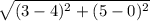 \sqrt{(3-4)^{2}+(5-0)^{2}}