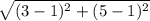 \sqrt{(3-1)^{2}+(5-1)^{2}}