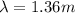 \lambda = 1.36m